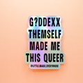 G?ddexx Themself Made Me This Queer Sticker