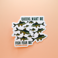 Queers Want Me Fish Fear Me Sticker