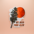 We Need Your Glow Sticker